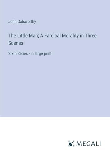 Stock image for The Little Man; A Farcical Morality in Three Scenes for sale by PBShop.store US