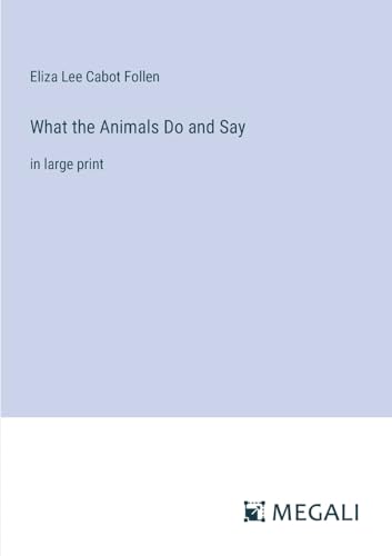 Stock image for What the Animals Do and Say:in large print for sale by Ria Christie Collections