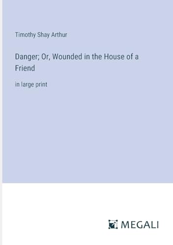 Stock image for Danger; Or; Wounded in the House of a Friend:in large print for sale by Ria Christie Collections