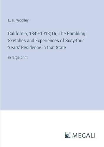 9783387033861: California, 1849-1913; Or, The Rambling Sketches and Experiences of Sixty-four Years' Residence in that State: in large print