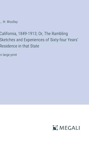 9783387033878: California, 1849-1913; Or, The Rambling Sketches and Experiences of Sixty-four Years' Residence in that State: in large print