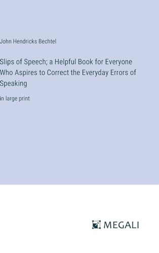 9783387037173: Slips of Speech; a Helpful Book for Everyone Who Aspires to Correct the Everyday Errors of Speaking: in large print