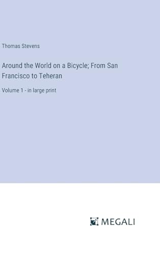 Stock image for Around the World on a Bicycle; From San Francisco to Teheran :Volume 1 - in large print for sale by Ria Christie Collections