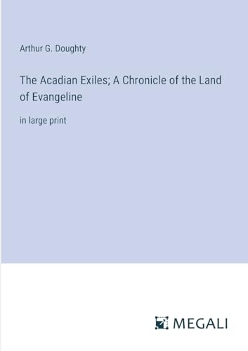 Stock image for The Acadian Exiles; A Chronicle of the Land of Evangeline:in large print for sale by Ria Christie Collections