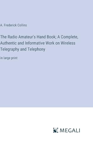 Stock image for The Radio Amateur's Hand Book; A Complete; Authentic and Informative Work on Wireless Telegraphy and Telephony:in large print for sale by Ria Christie Collections