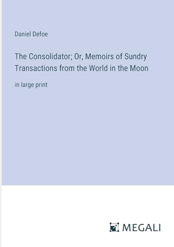 Beispielbild fr The Consolidator; Or; Memoirs of Sundry Transactions from the World in the Moon:in large print zum Verkauf von Ria Christie Collections
