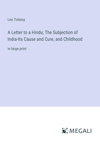 Imagen de archivo de A Letter to a Hindu; The Subjection of India-Its Cause and Cure; and Childhood:in large print a la venta por Ria Christie Collections