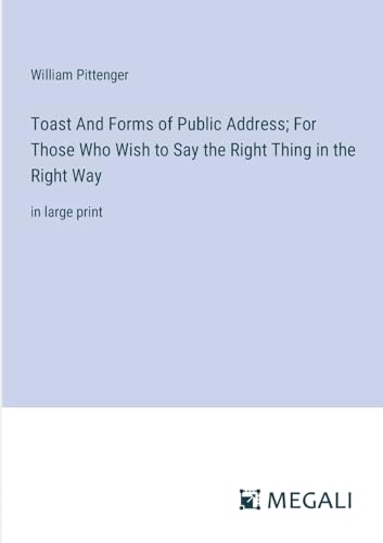 Stock image for Toast And Forms of Public Address; For Those Who Wish to Say the Right Thing in the Right Way for sale by PBShop.store US