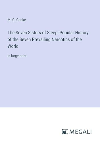 Stock image for The Seven Sisters of Sleep; Popular History of the Seven Prevailing Narcotics of the World:in large print for sale by Ria Christie Collections