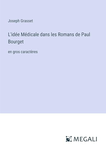 Imagen de archivo de L'ide Mdicale dans les Romans de Paul Bourget: en gros caractres a la venta por GreatBookPrices
