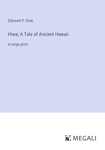 Imagen de archivo de Hiwa; A Tale of Ancient Hawaii:in large print a la venta por Ria Christie Collections
