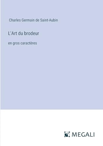 Stock image for L'Art du brodeur: en gros caractres (French Edition) for sale by California Books