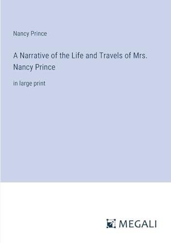 Stock image for A Narrative of the Life and Travels of Mrs. Nancy Prince:in large print for sale by Ria Christie Collections