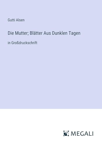 Stock image for Die Mutter; Bltter Aus Dunklen Tagen: in Grodruckschrift (German Edition) for sale by California Books