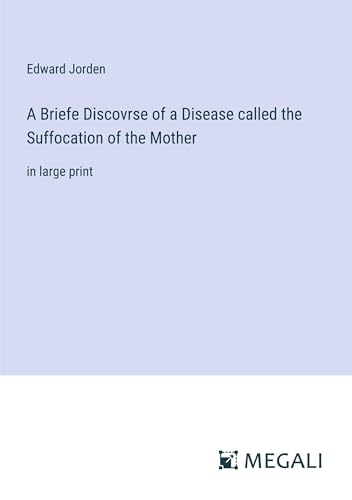 Stock image for A Briefe Discovrse of a Disease called the Suffocation of the Mother:in large print for sale by Ria Christie Collections