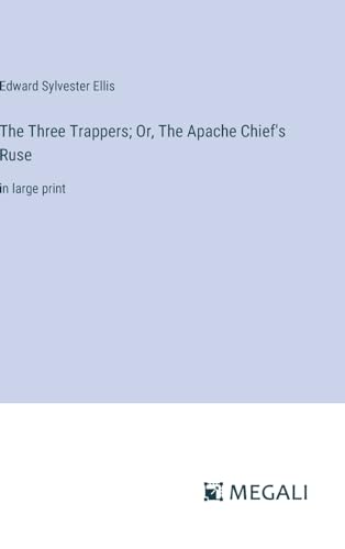 Immagine dell'editore per The Three Trappers; Or, The Apache Chief's Ruse: in large print venduto da Ria Christie Collections