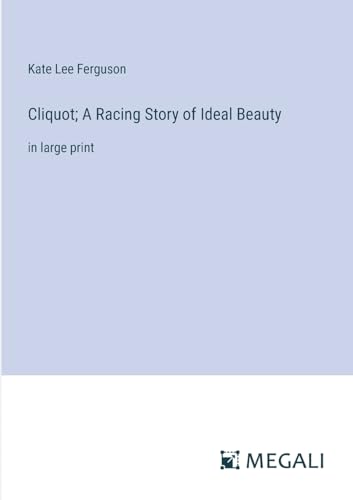 Stock image for Cliquot; A Racing Story of Ideal Beauty:in large print for sale by Ria Christie Collections