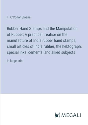 Stock image for Rubber Hand Stamps and the Manipulation of Rubber; A practical treatise on the manufacture of India rubber hand stamps, small articles of India rubber, the hektograph, special inks, cements, and allied subjects for sale by PBShop.store US