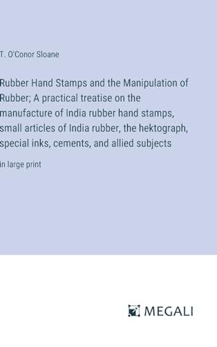 Stock image for Rubber Hand Stamps and the Manipulation of Rubber; A practical treatise on the manufacture of India rubber hand stamps, small articles of India rubber, the hektograph, special inks, cements, and allied subjects for sale by PBShop.store US