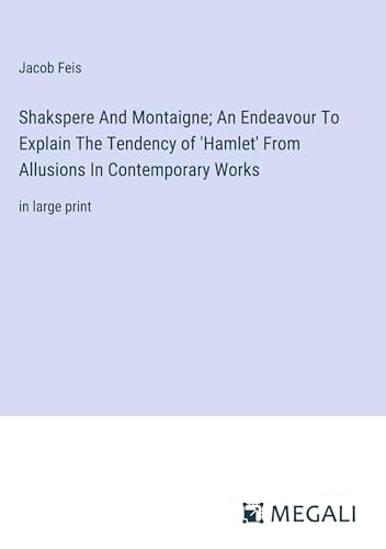 Beispielbild fr Shakspere And Montaigne; An Endeavour To Explain The Tendency of 'Hamlet' From Allusions In Contemporary Works zum Verkauf von BuchWeltWeit Ludwig Meier e.K.