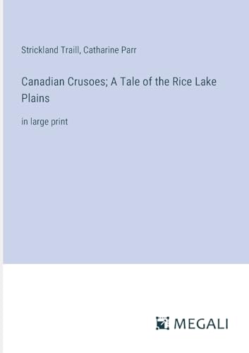 Stock image for Canadian Crusoes; A Tale of the Rice Lake Plains: in large print for sale by California Books