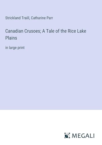 Stock image for Canadian Crusoes; A Tale of the Rice Lake Plains: in large print for sale by California Books
