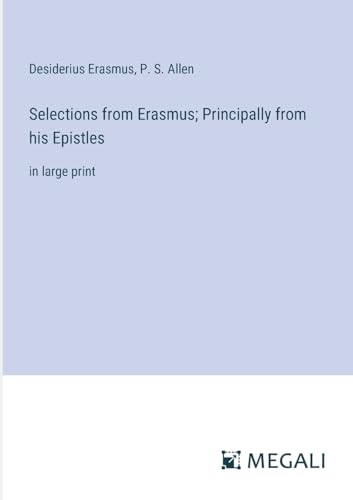 Beispielbild fr Selections from Erasmus; Principally from his Epistles: in large print zum Verkauf von California Books