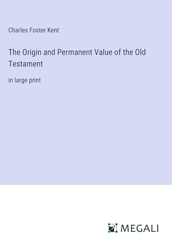 Imagen de archivo de The Origin and Permanent Value of the Old Testament: in large print a la venta por California Books