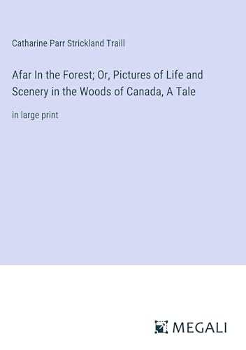 Stock image for Afar In the Forest; Or, Pictures of Life and Scenery in the Woods of Canada, A Tale (Hardcover) for sale by Grand Eagle Retail