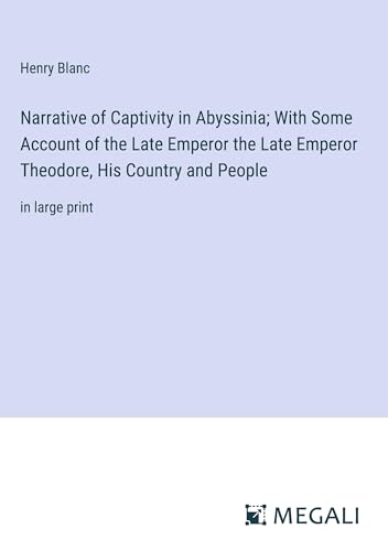 Stock image for Narrative of Captivity in Abyssinia; With Some Account of the Late Emperor the Late Emperor Theodore, His Country and People for sale by BuchWeltWeit Ludwig Meier e.K.