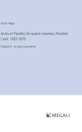 Stock image for Actes et Paroles; En quatre volumes, Pendant L'exil 1852-1870: Volume 2 - en gros caractres (French Edition) for sale by California Books