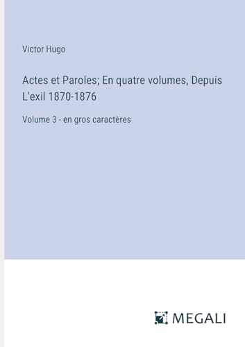 9783387322125: Actes et Paroles; En quatre volumes, Depuis L'exil 1870-1876: Volume 3 - en gros caractres