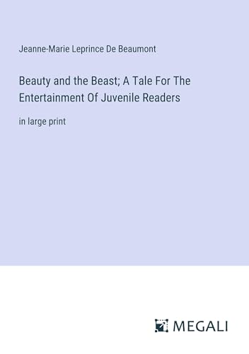 Imagen de archivo de Beauty and the Beast; A Tale For The Entertainment Of Juvenile Readers: in large print a la venta por California Books