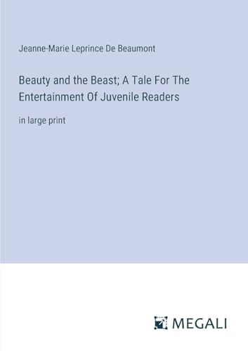 Stock image for Beauty and the Beast; A Tale For The Entertainment Of Juvenile Readers: in large print for sale by GreatBookPrices