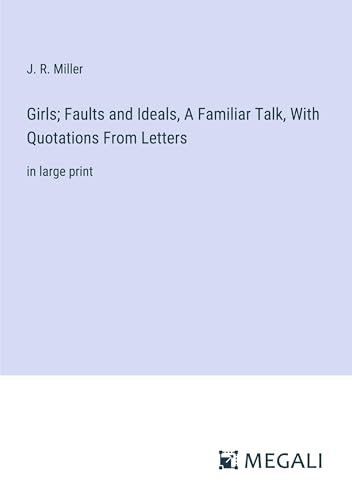 Stock image for Girls; Faults and Ideals, A Familiar Talk, With Quotations From Letters for sale by BuchWeltWeit Ludwig Meier e.K.