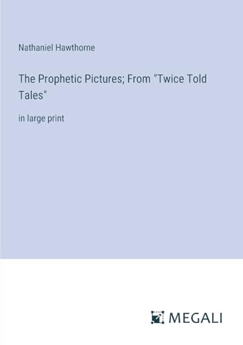 Stock image for The Prophetic Pictures; From "Twice Told Tales": in large print for sale by GreatBookPrices