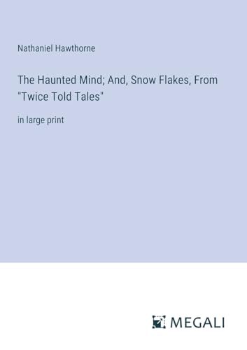 Stock image for The Haunted Mind; And, Snow Flakes, From "Twice Told Tales" for sale by BuchWeltWeit Ludwig Meier e.K.