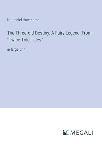Stock image for The Threefold Destiny; A Fairy Legend, From "Twice Told Tales": in large print for sale by GreatBookPrices