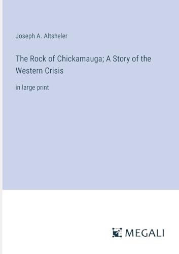 Stock image for The Rock of Chickamauga; A Story of the Western Crisis: in large print for sale by California Books