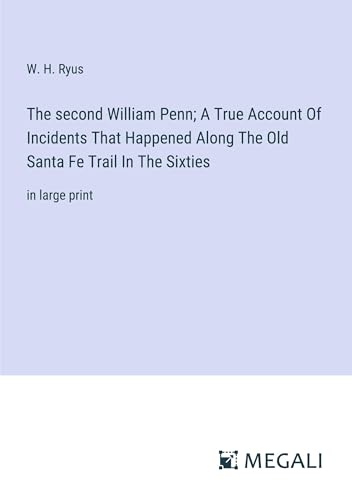 Stock image for The second William Penn; A True Account Of Incidents That Happened Along The Old Santa Fe Trail In The Sixties for sale by BuchWeltWeit Ludwig Meier e.K.