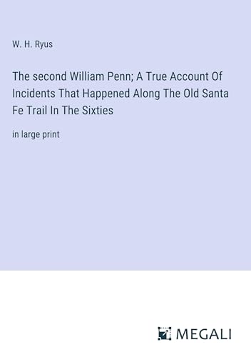 Stock image for The second William Penn; A True Account Of Incidents That Happened Along The Old Santa Fe Trail In The Sixties for sale by BuchWeltWeit Ludwig Meier e.K.