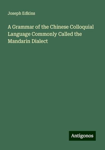 9783388990767: A Grammar of the Chinese Colloquial Language Commonly Called the Mandarin Dialect