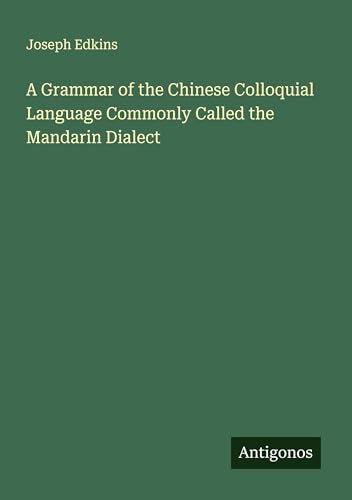 9783388990767: A Grammar of the Chinese Colloquial Language Commonly Called the Mandarin Dialect