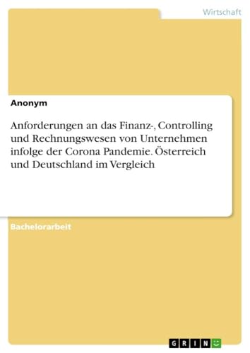 Beispielbild fr Anforderungen an das Finanz-, Controlling und Rechnungswesen von Unternehmen infolge der Corona Pandemie. sterreich und Deutschland im Vergleich zum Verkauf von AHA-BUCH GmbH