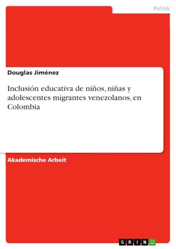 Stock image for Inclusin educativa de nios, nias y adolescentes migrantes venezolanos, en Colombia for sale by BuchWeltWeit Ludwig Meier e.K.