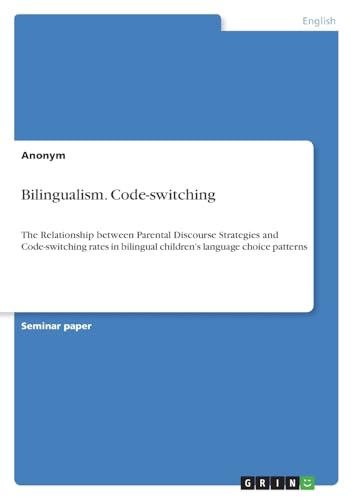 Beispielbild fr Bilingualism. Code-switching: The Relationship between Parental Discourse Strategies and Code-switching rates in bilingual childrens language choice patterns zum Verkauf von Buchpark