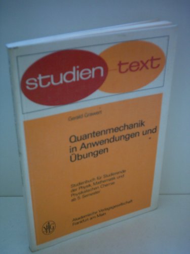 Beispielbild fr Quantenmechanik in Anwendungen und bungen : Studienbuch f. Studierende d. Physik, Mathematik u. physikal. Chemie ab 5. Semester. Studien-Texte zum Verkauf von Hbner Einzelunternehmen