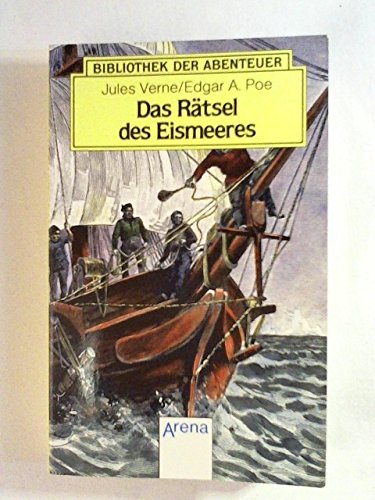 Das Rätsel des Eismeeres: Die phantastischen Abenteuer des Arthur Gordon Pym als blinder Passagier auf seiner Fahrt in die antarktischen Gewässer - Verne, Jules; Poe, Edgar Allan