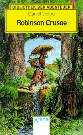 Robinson Crusoe Daniel Defoe. [Bearb. d. dt. Übers. aus d. Jahre 1836 von Dorothea Rahm] - Defoe, Daniel