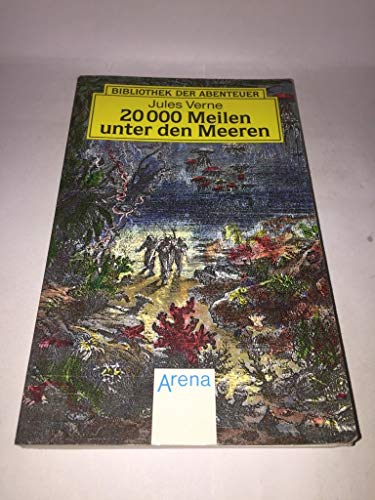 Arena Bibliothek der Abenteuer, Bd.40, Zwanzigtausend Meilen unter den Meeren - Verne, Jules